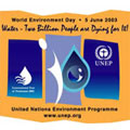 2003年國際環境日以「兩百萬人將因水而死」為主題，要求世界各國政府能重視水資源